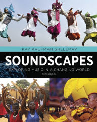Title: Soundscapes: Exploring Music in a Changing World / Edition 3, Author: Kay Kaufman Shelemay