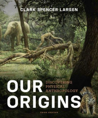 Our Origins: Discovering Physical Anthropology / Edition 3