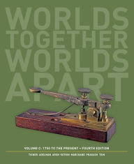 Worlds Together, Worlds Apart: A History of the World: 1750 to the Present / Edition 4