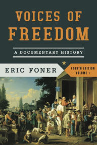 Title: Voices of Freedom: A Documentary History / Edition 4, Author: Eric Foner