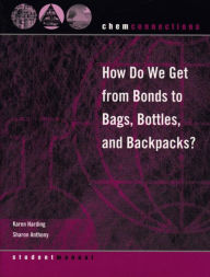 Title: ChemConnections: How Do We Get from Bonds to Bags, Bottles, and Backpacks?, Author: Sharon Anthony