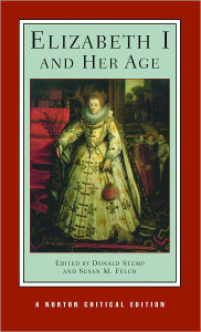 Title: Elizabeth I and Her Age: A Norton Critical Edition / Edition 1, Author: Susan M. Felch