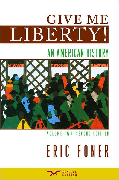 Give Me Liberty!: An American History, Volume 2 / Edition 2 By Eric ...