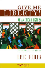 Title: Give Me Liberty!: An American History, Volume 2 / Edition 2, Author: Eric Foner
