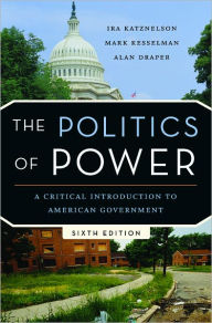 The Politics of Power: A Critical Introduction to American Government / Edition 6