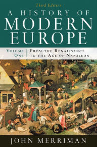Title: A History of Modern Europe: From the Renaissance to the Age of Napoleon / Edition 3, Author: John Merriman Ph.D.
