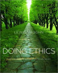 Title: Doing Ethics: Moral Reasoning and Contemporary Issues / Edition 2, Author: Lewis Vaughn