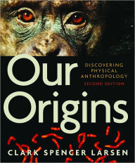 Our Origins: Discovering Physical Anthropology / Edition 2