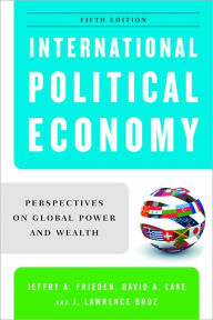 Title: International Political Economy: Perspectives on Global Power and Wealth / Edition 5, Author: Jeffry A. Frieden