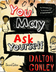 You May Ask Yourself: An Introduction to Thinking Like a Sociologist / Edition 2