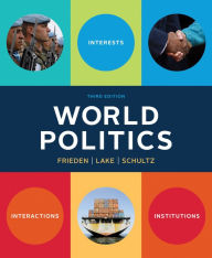 Title: World Politics: Interests, Interactions, Institutions / Edition 3, Author: Jeffry A. Frieden