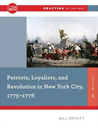 Title: Patriots, Loyalists, and Revolution in New York City, 1775-1776 / Edition 2, Author: Bill Offutt