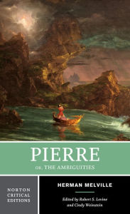 Title: Pierre: Or, The Ambiguities: A Norton Critical Edition / Edition 1, Author: Herman Melville