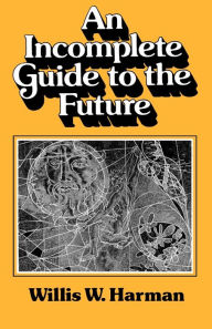 Title: An Incomplete Guide to the Future, Author: Willis Harman