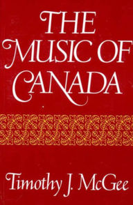 Title: The Music of Canada / Edition 1, Author: Timothy J. McGee