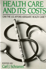 Title: Health Care and Its Costs / Edition 1, Author: Carl J. Schramm