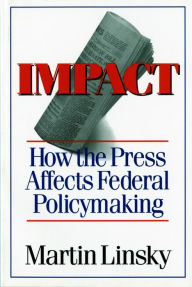 Impact: How the Press Affects Federal Policy Making / Edition 1