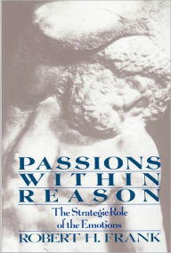 Passions within Reason: The Strategic Role of the Emotions / Edition 1