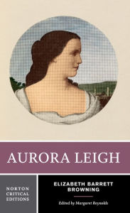 Title: Aurora Leigh: A Norton Critical Edition / Edition 1, Author: Elizabeth Barrett Browning