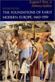 Title: The Foundation of Early Modern Europe, 1460-1559 / Edition 2, Author: Eugene F. Rice Jr.