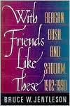 With Friends Like These: Reagan, Bush and Saddam, 1982-1990 / Edition 1
