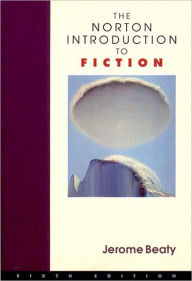 Title: The Norton Introduction to Fiction / Edition 6, Author: Jerome Beaty