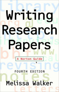 Title: Writing Research Papers: A Norton Guide / Edition 4, Author: Melissa Walker