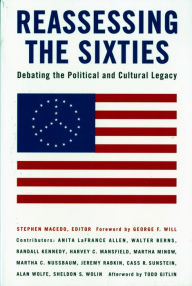 Title: Reassessing the Sixties: Debating the Political and Cultural Legacy / Edition 1, Author: Stephen Macedo