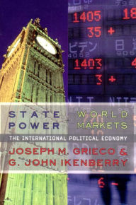 Title: State Power and World Markets: The International Political Economy / Edition 1, Author: Joseph M. Grieco