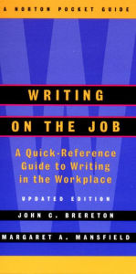 Title: Writing on the Job: A Norton Pocket Guide / Edition 2, Author: John Brereton