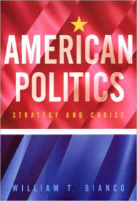 American Politics: Strategy and Choice / Edition 1