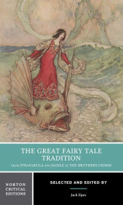 Title: The Great Fairy Tale Tradition: From Straparola and Basile to the Brothers Grimm / Edition 1, Author: Jack Zipes