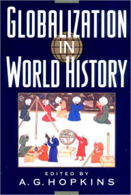 Title: Globalization in World History / Edition 1, Author: A. G. Hopkins