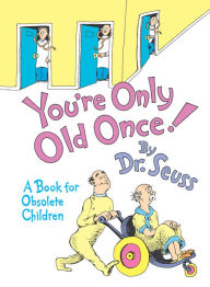 Title: You're Only Old Once!: A Book for Obsolete Children, Author: Dr. Seuss