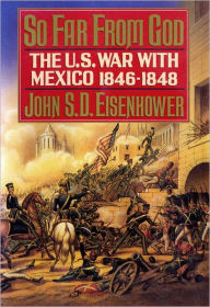 So Far from God: The U. S. War with Mexico, 1846-1848