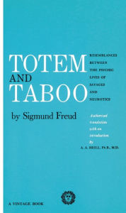 Title: Totem and Taboo: Resemblances Between the Psychic Lives of Savages and Neurotics, Author: Sigmund Freud