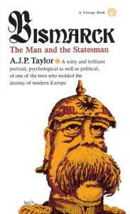 Title: Bismarck: The Man and the Statesman, Author: A.J.P. Taylor