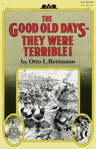 Title: The Good Old Days--They Were Terrible!, Author: Otto Bettmann