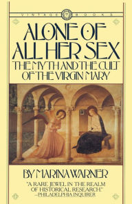 Alone Of All Her Sex: The Myth and the Cult of the Virgin Mary