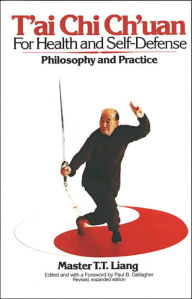 Title: T'Ai Chi Ch'uan for Health and Self-Defense: Philosophy and Practice, Author: T.T. Liang
