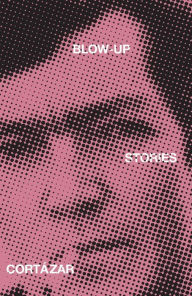 Title: Blow-Up: And Other Stories, Author: Julio Cortázar