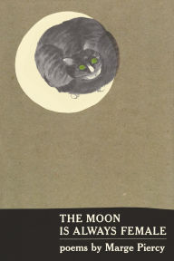 Title: The Moon Is Always Female: Poems, Author: Marge Piercy