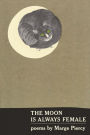 The Moon Is Always Female: Poems