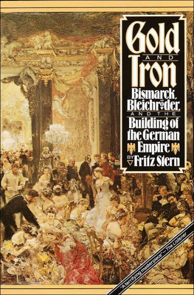 Gold and Iron: Bismarck, Bleichroder and the Building of the German Empire