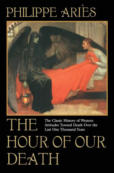 The Hour of Our Death: The Classic History of Western Attitudes Toward Death Over the Last One Thousand Years