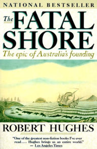 Title: The Fatal Shore: The epic of Australia's founding, Author: Robert Hughes