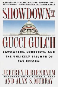 Title: Showdown at Gucci Gulch: Lawmakers, Lobbyists, and the Unlikely Triumph of Tax Reform, Author: Alan Murray