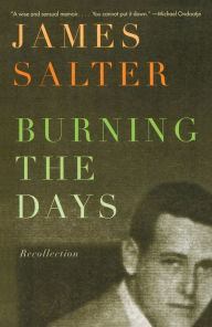 Title: Burning the Days: Recollection, Author: James Salter