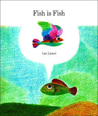 Title: Fish is Fish, Author: Leo Lionni