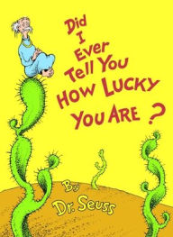 Title: Did I Ever Tell You How Lucky You Are?, Author: Dr. Seuss